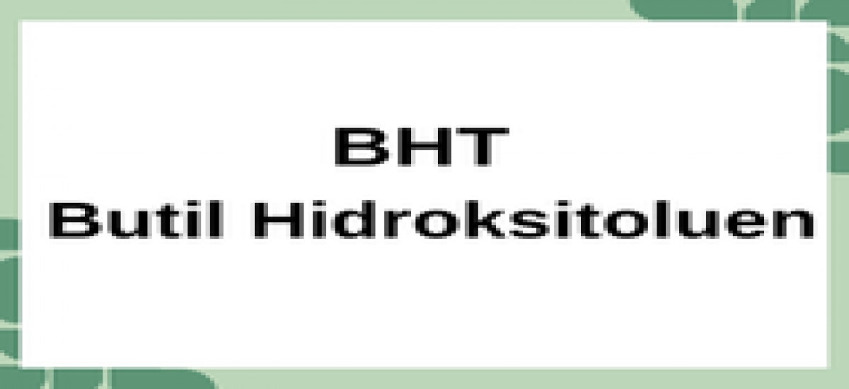 BHT (Butil Hidroksitoluen)